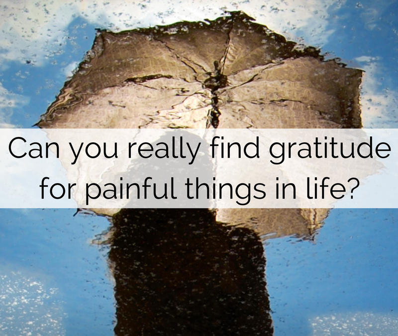 Can you really find gratitude for painful things in life?