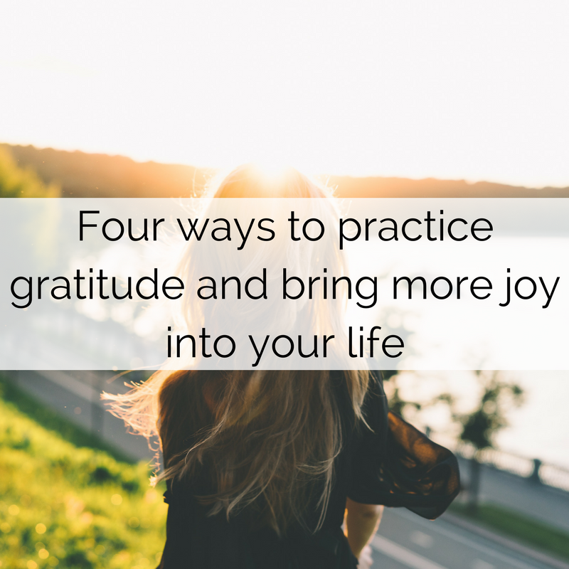 Four ways to practice gratitude and bring more joy into your life ...