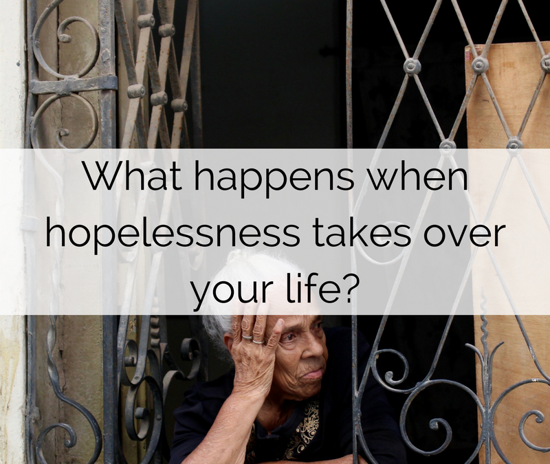 What happens when hopelessness takes over your life?
