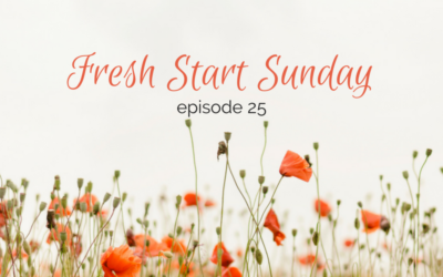Fresh Start Sunday :: episode 25 – Loving on your loved ones