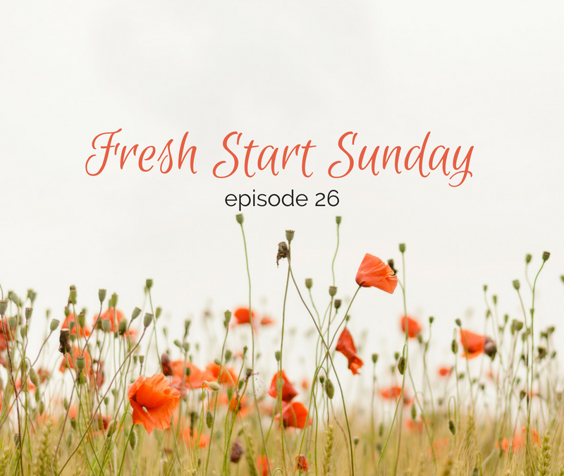 Fresh Start Sunday :: episode 26 – When a lot of things in life get tough