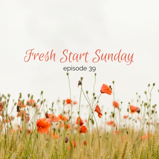 Fresh Start Sunday :: episode 39 – Sometimes seeing what you don’t like is awesome