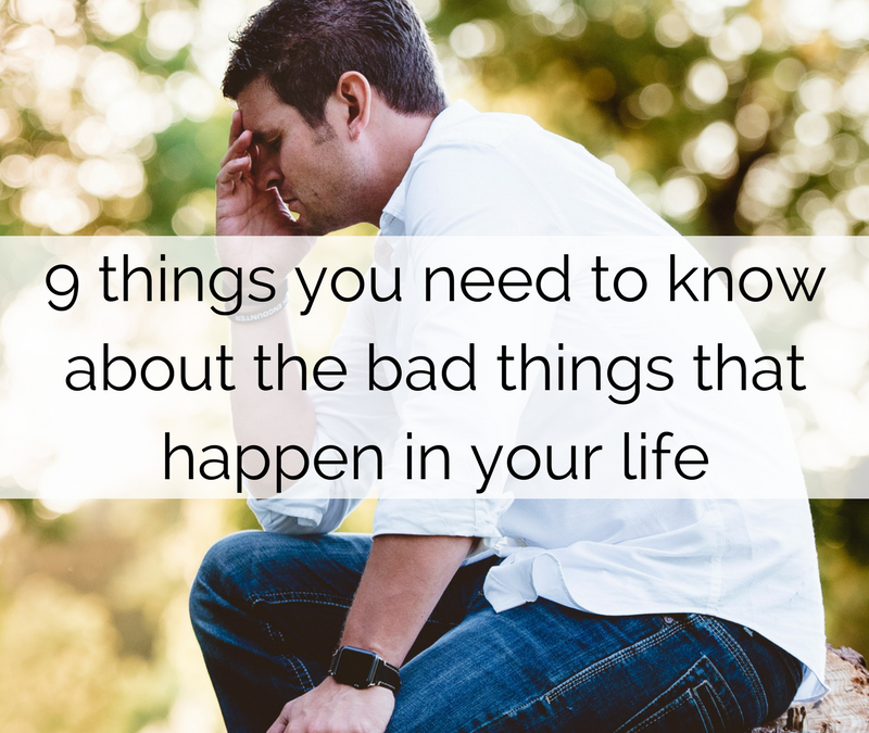 9 things you need to know about the bad things that happen in your life